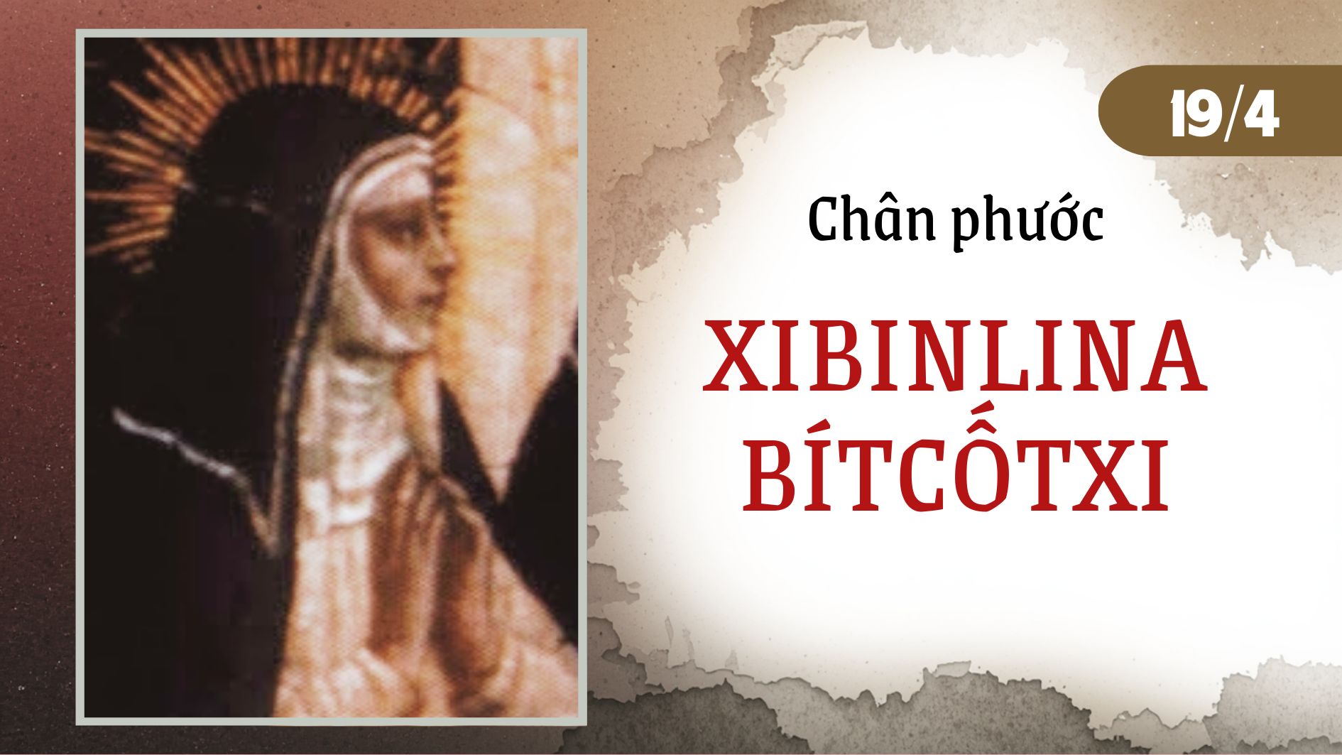 Ngày 19/4 Chân phước Xi-bin-li-na Bít-cốt-xi